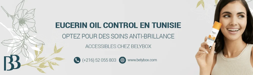 Eucerin Oil Control en Tunisie : optez pour des soins anti-brillance accessibles chez Belybox