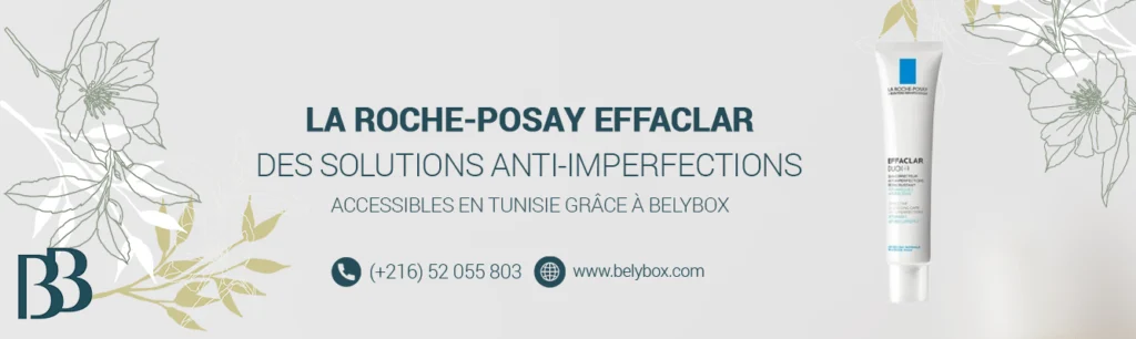 La Roche-Posay Effaclar : Des solutions anti-imperfections accessibles en Tunisie grâce à Belybox